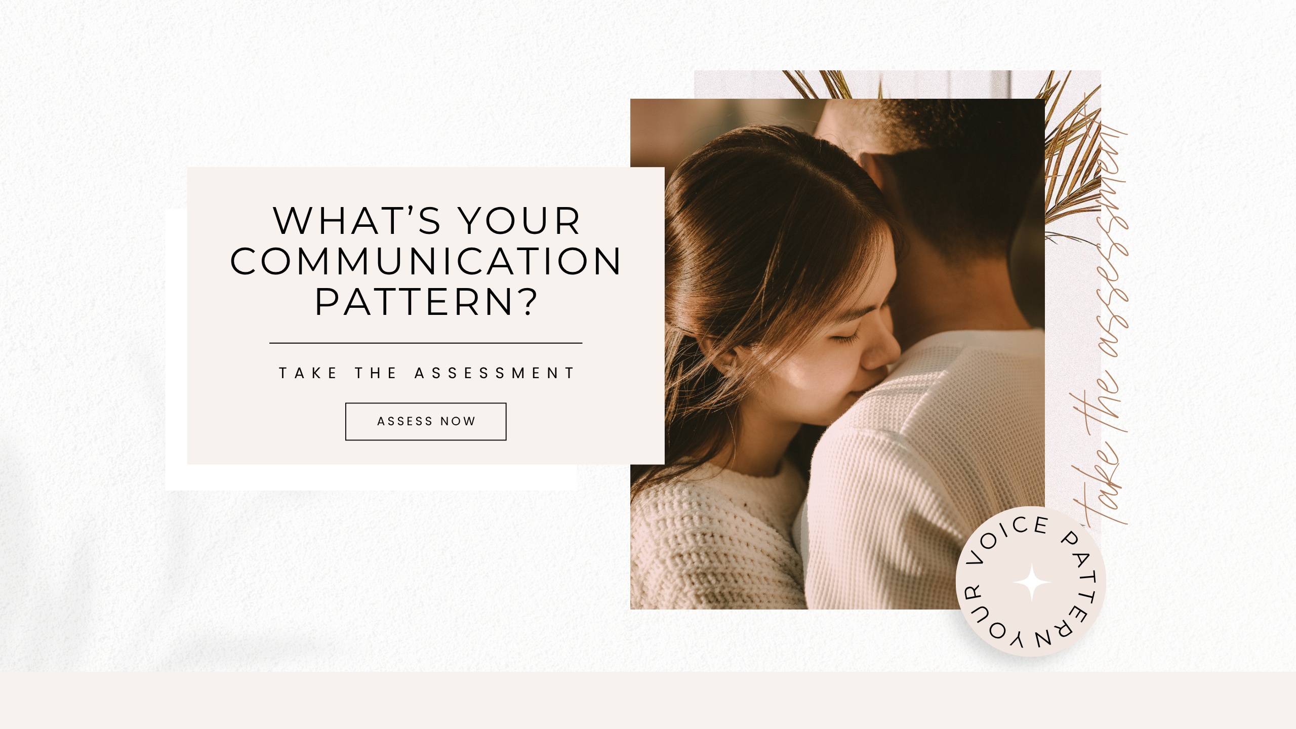 Take the What's Your Communication Pattern? assessment and discover the voice pattern that shows up in your romantic relationship right now.